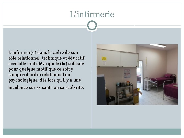 L’infirmerie L’infirmier(e) dans le cadre de son rôle relationnel, technique et éducatif accueille tout