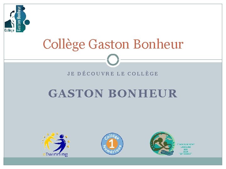 Collège Gaston Bonheur JE DÉCOUVRE LE COLLÈGE GASTON BONHEUR 