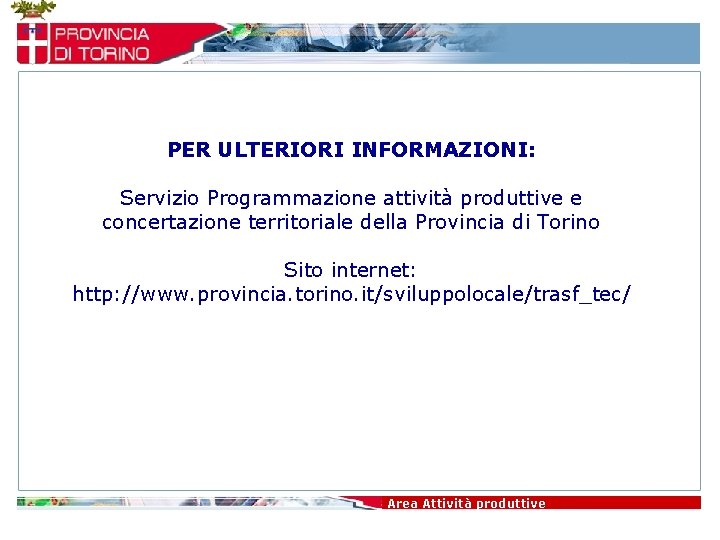 PER ULTERIORI INFORMAZIONI: Servizio Programmazione attività produttive e concertazione territoriale della Provincia di Torino