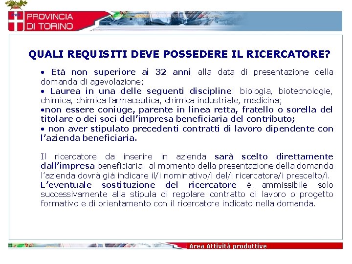 QUALI REQUISITI DEVE POSSEDERE IL RICERCATORE? • Età non superiore ai 32 anni alla