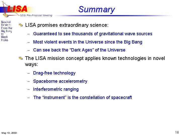 Summary LISA promises extraordinary science: – Guaranteed to see thousands of gravitational wave sources