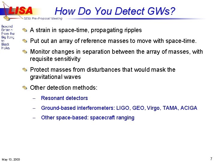 How Do You Detect GWs? A strain in space-time, propagating ripples Put out an
