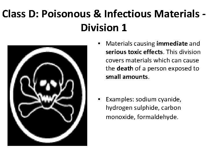 Class D: Poisonous & Infectious Materials Division 1 • Materials causing immediate and serious