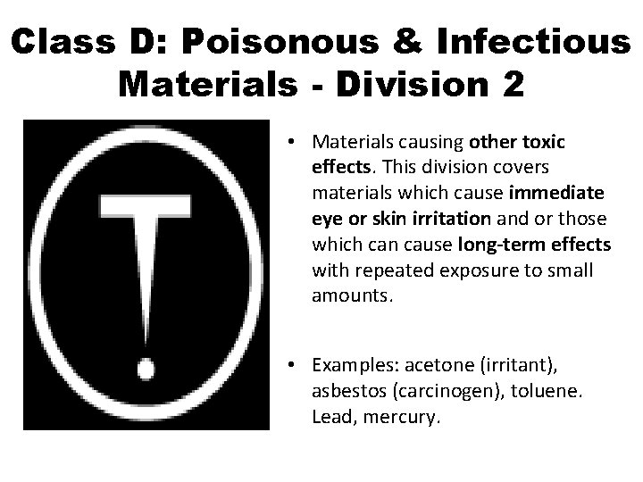 Class D: Poisonous & Infectious Materials - Division 2 • Materials causing other toxic