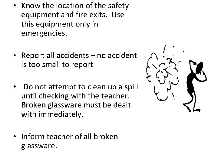  • Know the location of the safety equipment and fire exits. Use this