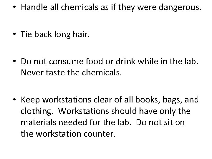  • Handle all chemicals as if they were dangerous. • Tie back long