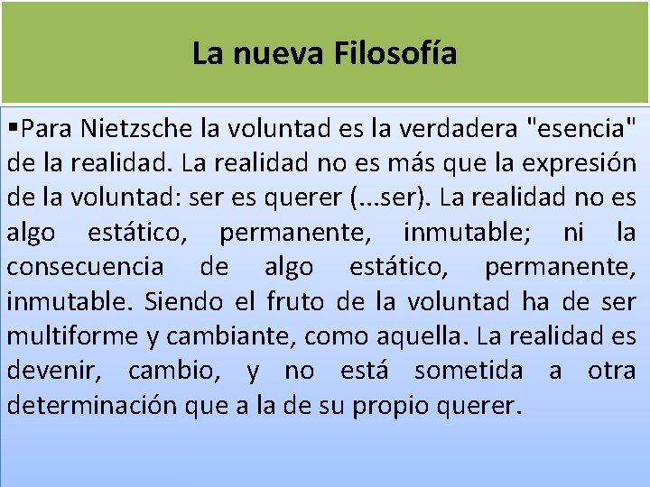 La nueva Filosofía §Para Nietzsche la voluntad es la verdadera "esencia" de la realidad.
