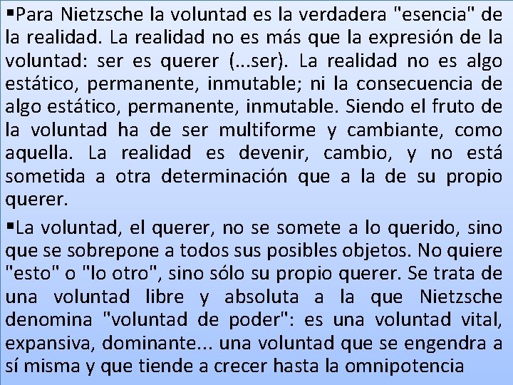 §Para Nietzsche la voluntad es la verdadera "esencia" de la realidad. La realidad no