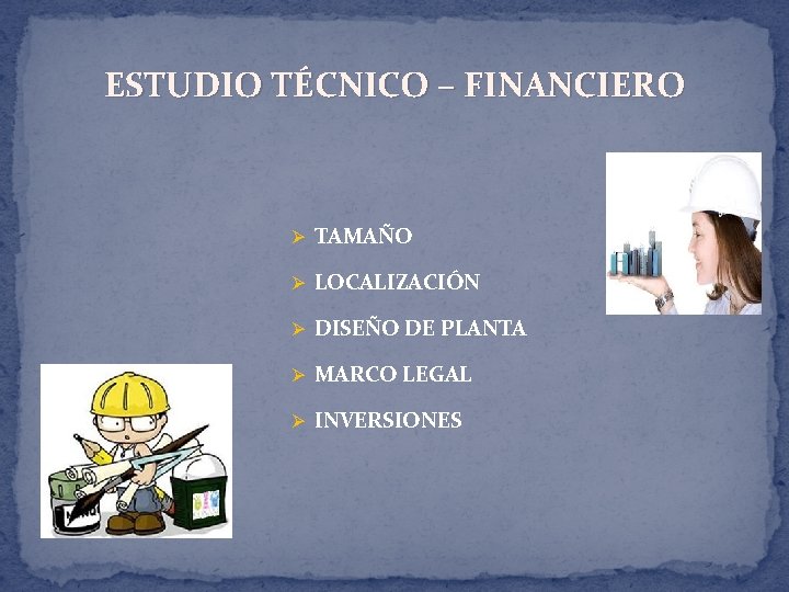 ESTUDIO TÉCNICO – FINANCIERO Ø TAMAÑO Ø LOCALIZACIÓN Ø DISEÑO DE PLANTA Ø MARCO