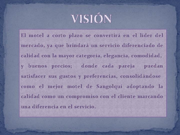 VISIÓN El motel a corto plazo se convertirá en el líder del mercado, ya