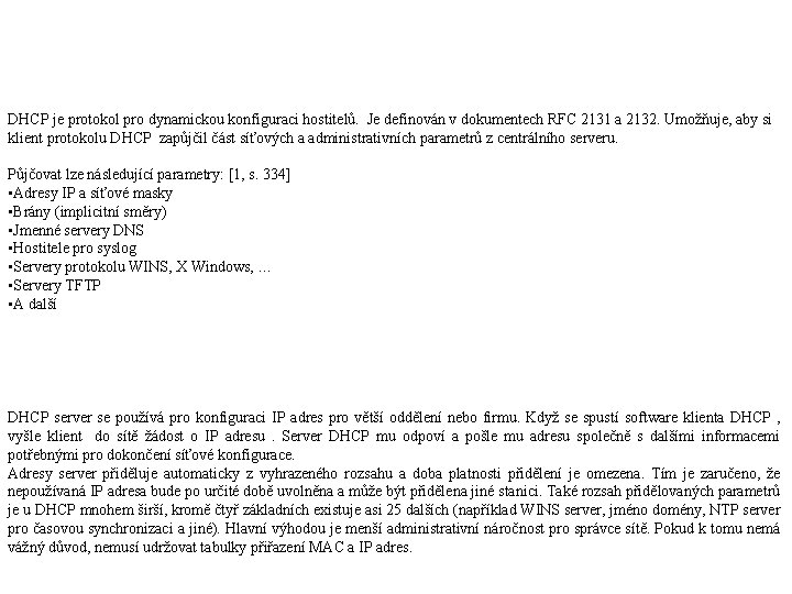 DHCP je protokol pro dynamickou konfiguraci hostitelů. Je definován v dokumentech RFC 2131 a