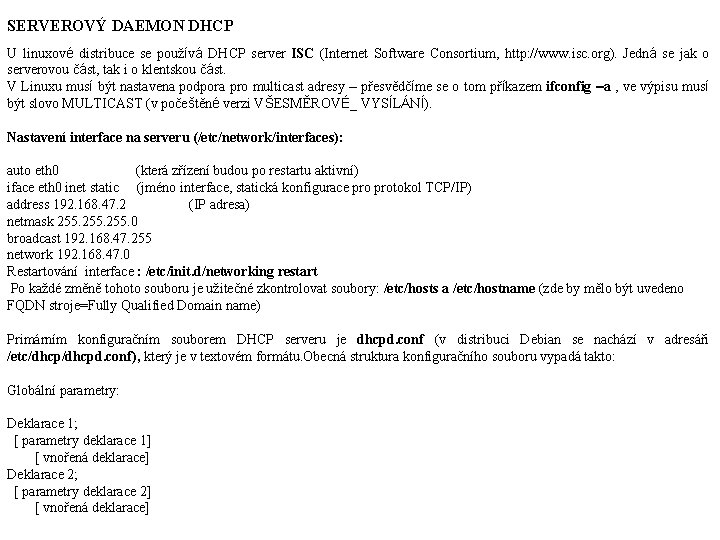 SERVEROVÝ DAEMON DHCP U linuxové distribuce se používá DHCP server ISC (Internet Software Consortium,