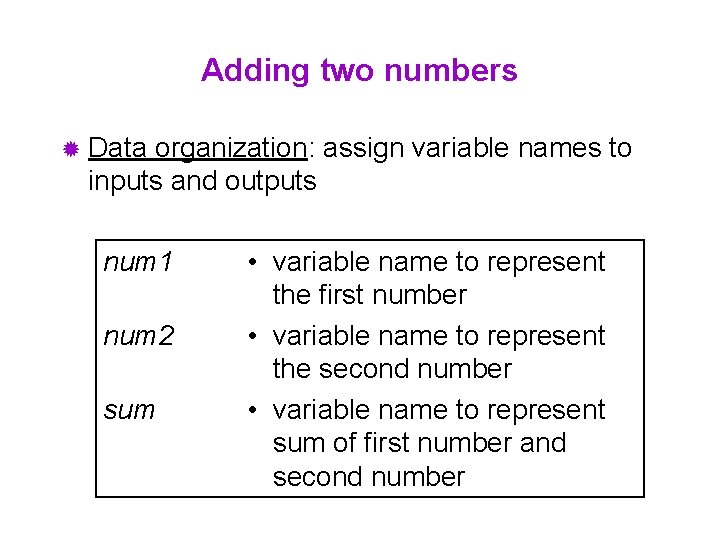 Adding two numbers ® Data organization: assign variable names to inputs and outputs num