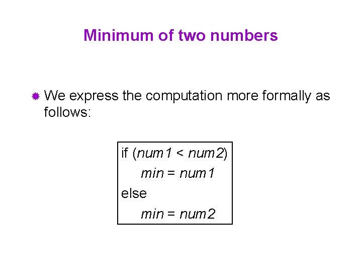 Minimum of two numbers ® We express the computation more formally as follows: if