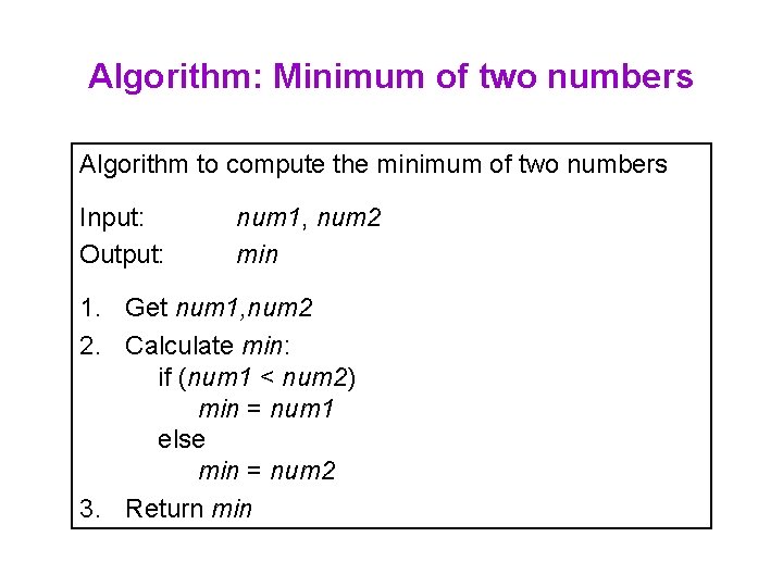 Algorithm: Minimum of two numbers Algorithm to compute the minimum of two numbers Input: