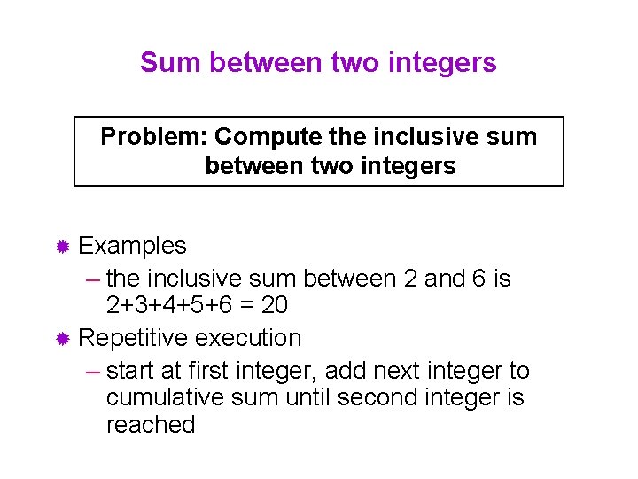 Sum between two integers Problem: Compute the inclusive sum between two integers ® Examples