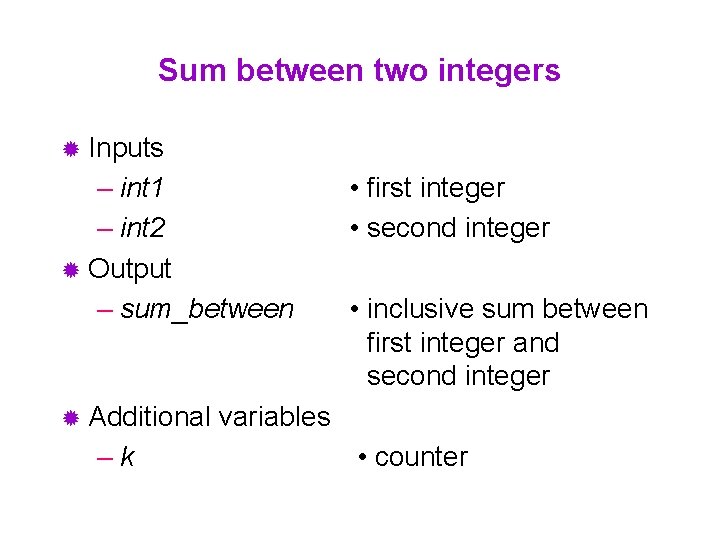 Sum between two integers ® Inputs – int 1 – int 2 ® Output