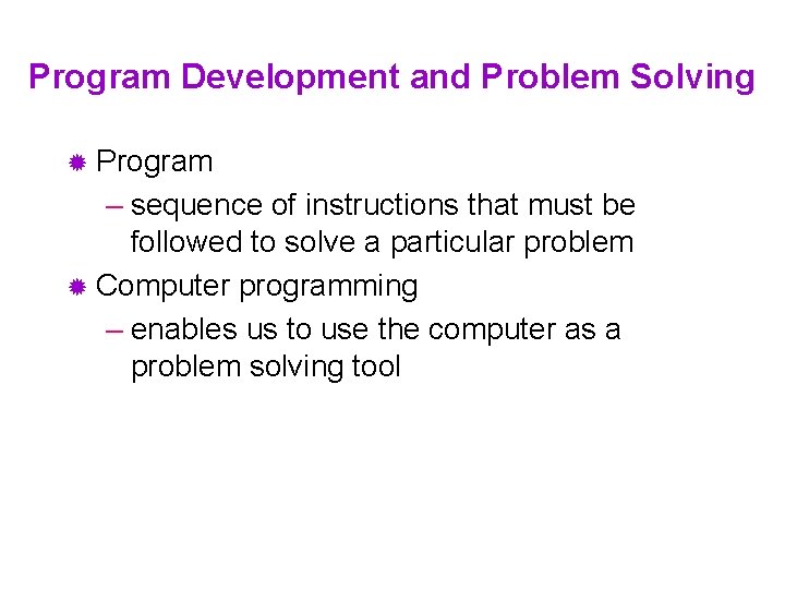 Program Development and Problem Solving ® Program – sequence of instructions that must be