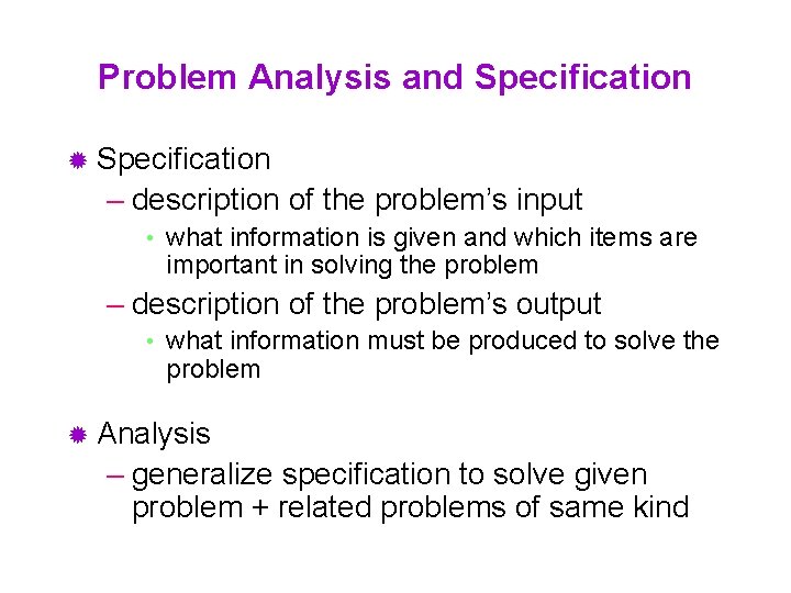Problem Analysis and Specification ® Specification – description of the problem’s input • what