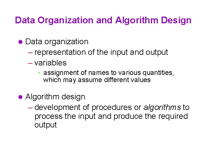Data Organization and Algorithm Design ® Data organization – representation of the input and