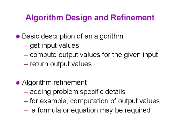 Algorithm Design and Refinement ® Basic description of an algorithm – get input values
