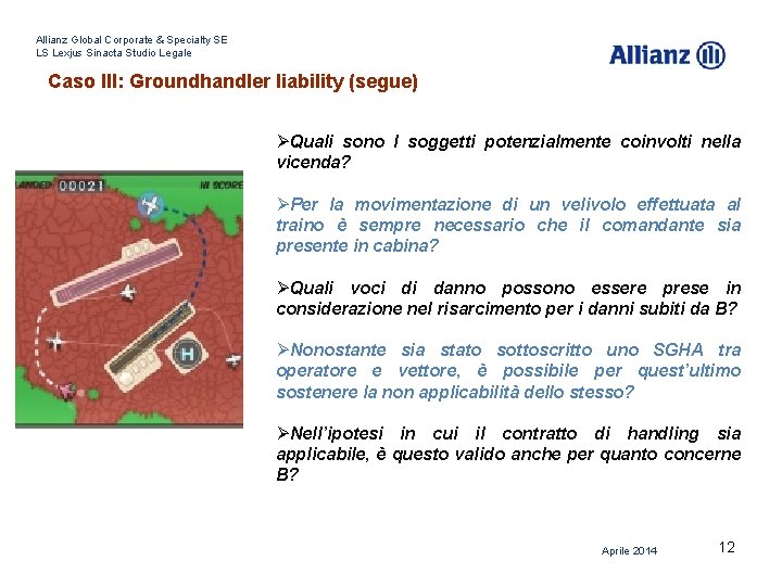 Allianz Global Corporate & Specialty SE LS Lexjus Sinacta Studio Legale Caso III: Groundhandler Allianz Global Corporate & Specialty SE LS Lexjus Sinacta Studio Legale Caso III: Groundhandler