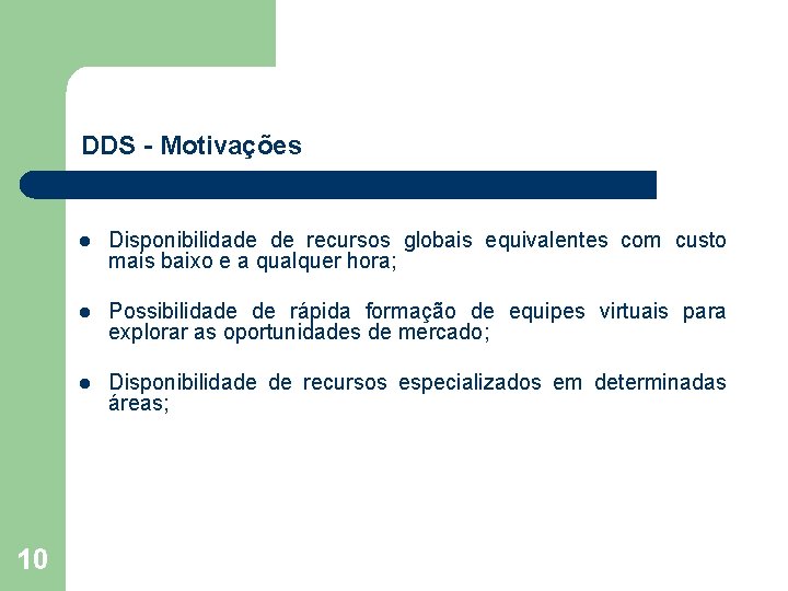 DDS - Motivações 10 l Disponibilidade de recursos globais equivalentes com custo mais baixo