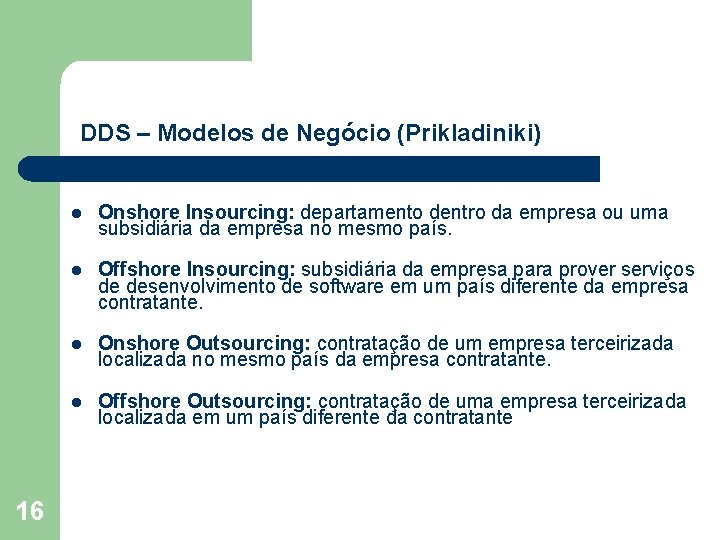 DDS – Modelos de Negócio (Prikladiniki) 16 l Onshore Insourcing: departamento dentro da empresa