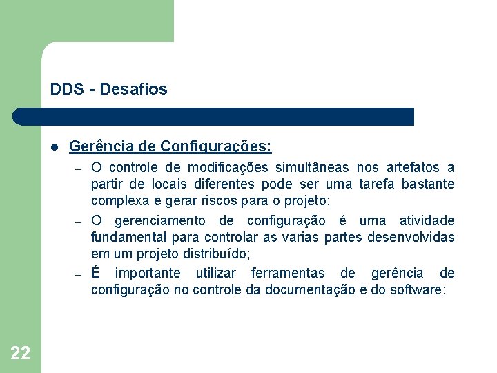 DDS - Desafios l Gerência de Configurações: – – – 22 O controle de