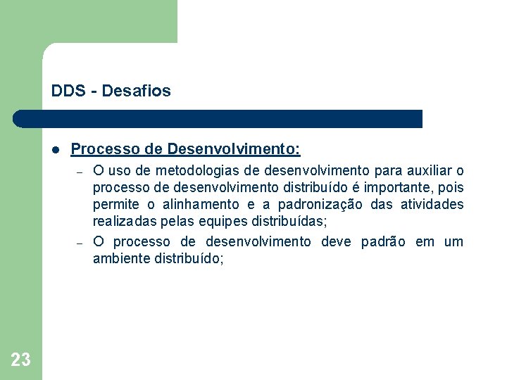 DDS - Desafios l Processo de Desenvolvimento: – – 23 O uso de metodologias