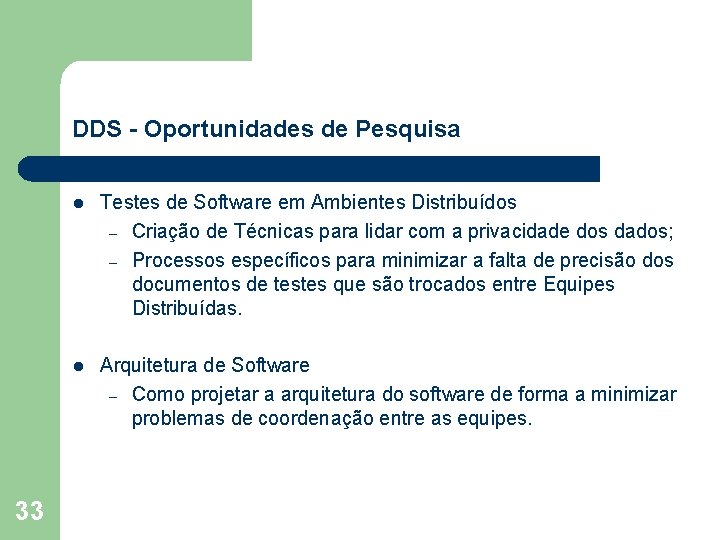 DDS - Oportunidades de Pesquisa 33 l Testes de Software em Ambientes Distribuídos –