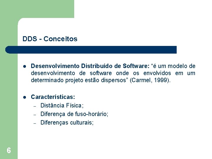 DDS - Conceitos 6 l Desenvolvimento Distribuído de Software: “é um modelo de desenvolvimento