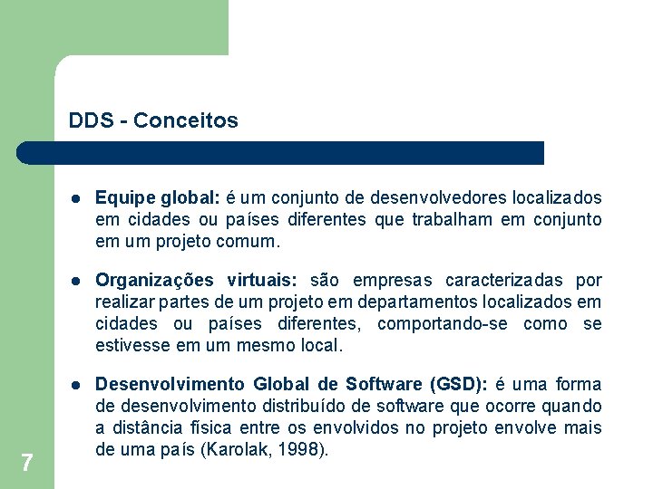 DDS - Conceitos 7 l Equipe global: é um conjunto de desenvolvedores localizados em