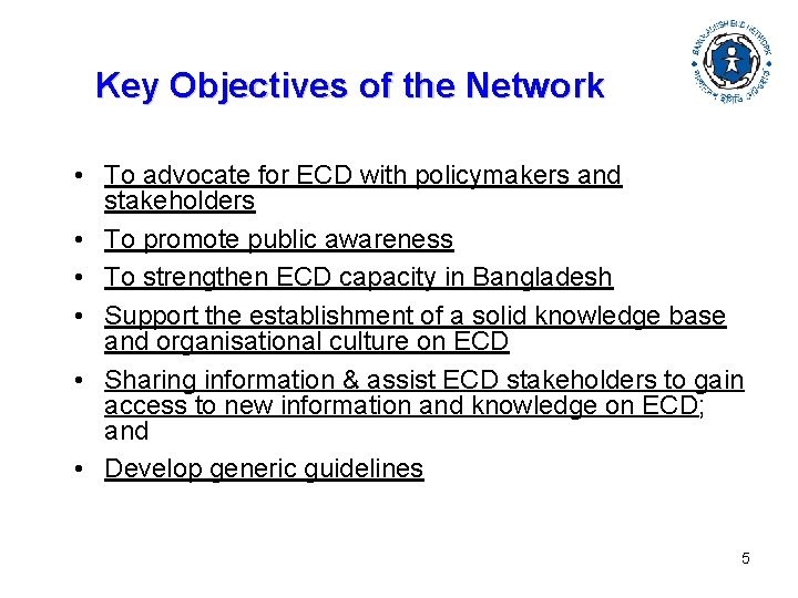 Key Objectives of the Network • To advocate for ECD with policymakers and stakeholders