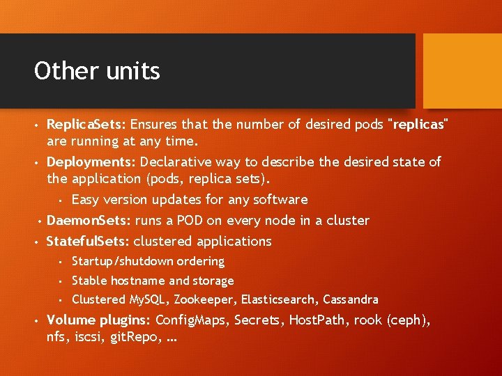 Other units • Replica. Sets: Ensures that the number of desired pods "replicas" are