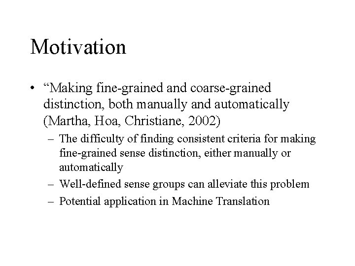 Motivation • “Making fine-grained and coarse-grained distinction, both manually and automatically (Martha, Hoa, Christiane,