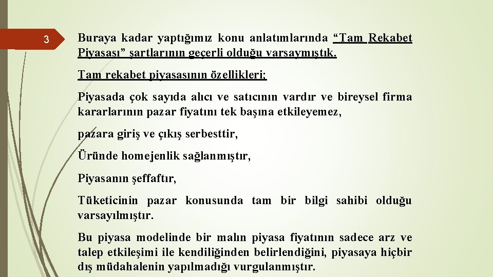 3 Buraya kadar yaptığımız konu anlatımlarında “Tam Rekabet Piyasası” şartlarının geçerli olduğu varsaymıştık. Tam