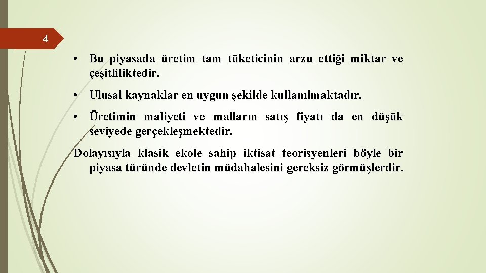 4 • Bu piyasada üretim tam tüketicinin arzu ettiği miktar ve çeşitliliktedir. • Ulusal