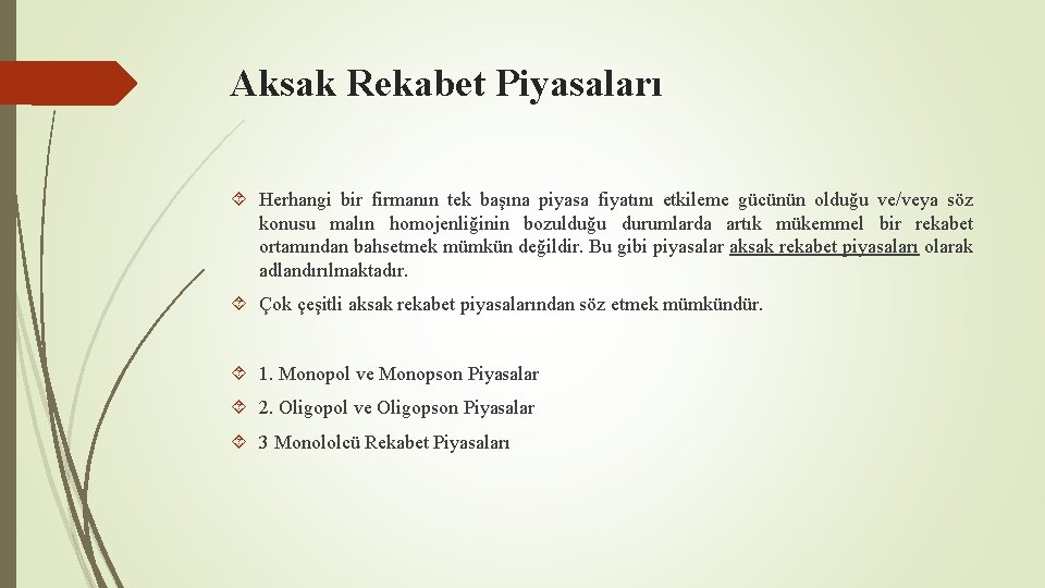 Aksak Rekabet Piyasaları Herhangi bir firmanın tek başına piyasa fiyatını etkileme gücünün olduğu ve/veya