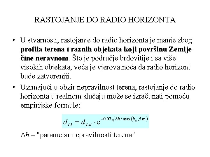 RASTOJANJE DO RADIO HORIZONTA • U stvarnosti, rastojanje do radio horizonta je manje zbog