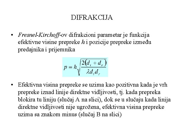DIFRAKCIJA • Fresnel-Kirchoff-ov difrakcioni parametar je funkcija efektivne visine prepreke h i pozicije prepreke