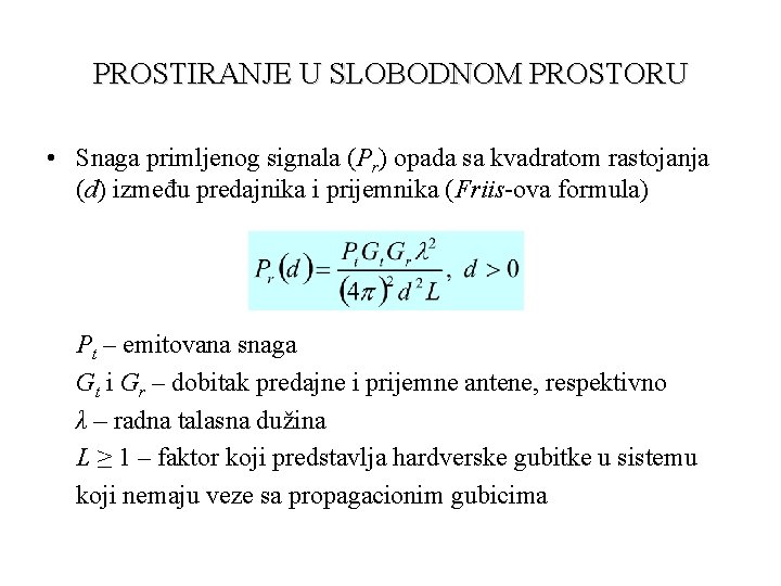 PROSTIRANJE U SLOBODNOM PROSTORU • Snaga primljenog signala (Pr) opada sa kvadratom rastojanja (d)