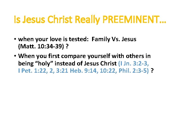 Is Jesus Christ Really PREEMINENT… • when your love is tested: Family Vs. Jesus
