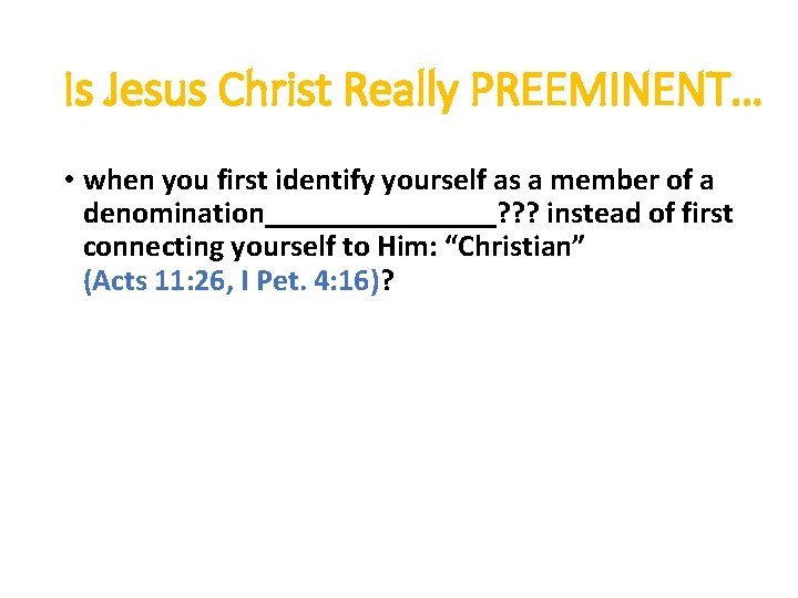 Is Jesus Christ Really PREEMINENT… • when you first identify yourself as a member