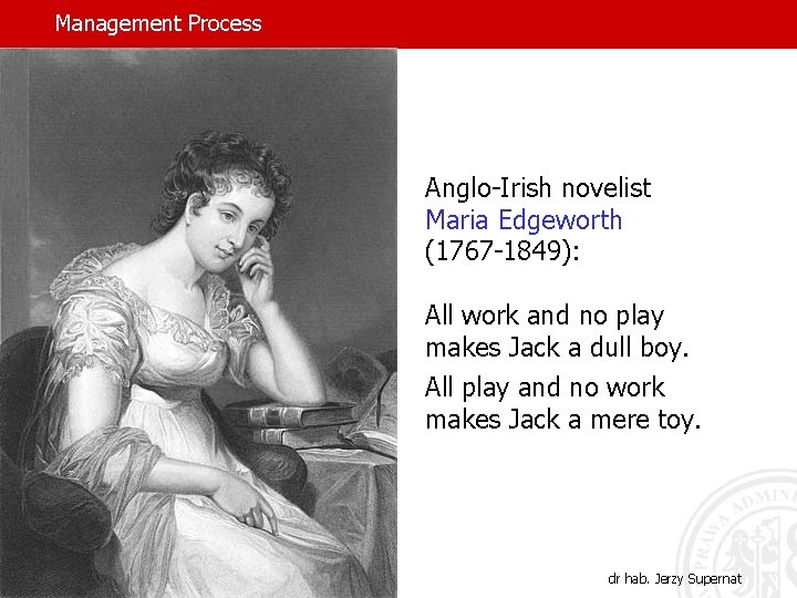 Management Process Anglo-Irish novelist Maria Edgeworth (1767 -1849): All work and no play makes