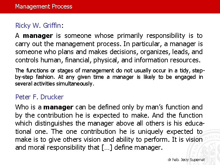 Management Process Ricky W. Griffin: A manager is someone whose primarily responsibility is to