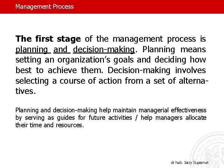 Management Process The first stage of the management process is planning and decision-making. Planning
