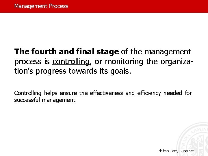 Management Process The fourth and final stage of the management process is controlling, or