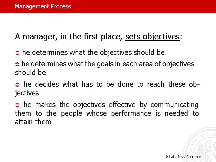 Management Process A manager, in the first place, sets objectives: Ü he determines what