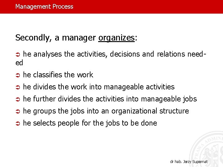 Management Process Secondly, a manager organizes: he analyses the activities, decisions and relations needed